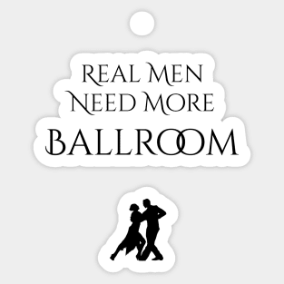 Real Men Need More Ballroom Sticker